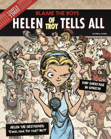 Helen of Troy Tells All (Blame the Boys) by Nancy Loewen, Stephen Gilpin, 9781479521821
