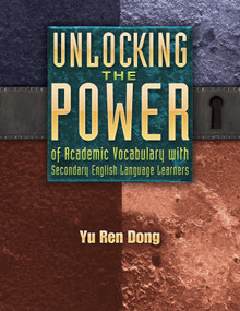 Unlocking the Power of Academic Vocabulary with Secondary English Language Learners by Yu Ren Dong, 9781934338933