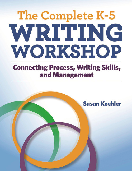 The Complete K-5 Writing Workshop by Susan Koehler, 9781936700431