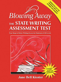 Blowing Away the State Writing Assessment Test (Third Edition) (Four Steps to Better Scores for Students of All Levels) by Jane Bell Kiester, 9780929895932