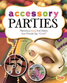 Accessory Parties (Planning a Party that Makes Your Friends Say "Cool!") by Jen Jones, 9781476540092
