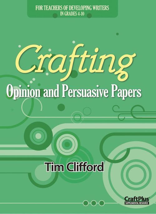 Crafting Opinion and Persuasive Papers by Tim Clifford, 9780929895611