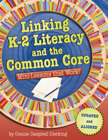 Linking K-2 Literacy and the Common Core (Mini-Lessons that Work!) by Connie Campbell Dierking, 9781625215086