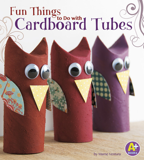 Fun Things to Do with Cardboard Tubes by Marne Ventura, 9781476598956