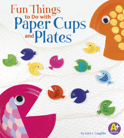Fun Things to Do with Paper Cups and Plates by Kara L. Laughlin, 9781476598970
