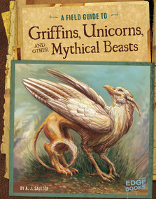 A Field Guide to Griffins, Unicorns, and Other Mythical Beasts - 9781491406946 by Jason Juta, A. J. Sautter, 9781491406946