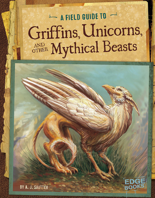 A Field Guide to Griffins, Unicorns, and Other Mythical Beasts - 9781491406946 by Jason Juta, A. J. Sautter, 9781491406946