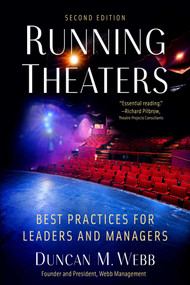 Running Theaters, Second Edition (Best Practices for Leaders and Managers) by Duncan M. Webb, 9781621537281