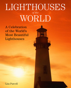 Lighthouses of the World (A Celebration of the World's Most Beautiful Lighthouses) by Lisa Purcell, 9781510752979