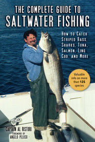 The Complete Guide to Saltwater Fishing (How to Catch Striped Bass, Sharks, Tuna, Salmon, Ling Cod, and More) - 9781510752474 by Al Ristori, Angelo Peluso, 9781510752474