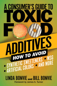A Consumer's Guide to Toxic Food Additives (How to Avoid Synthetic Sweeteners, Artificial Colors, MSG, and More) by Linda Bonvie, Bill Bonvie, James S. Turner, 9781510753761
