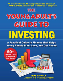 The Young Adult's Guide to Investing (A Practical Guide to Finance that Helps Young People Plan, Save, and Get Ahead) by Rob Pivnick, 9781631585371