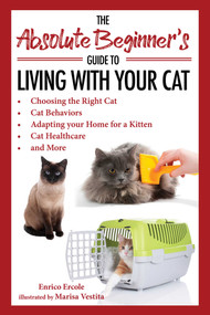 The Absolute Beginner's Guide to Living with Your Cat by Enrico Ercole, Marisa Vestita, 9781631585944