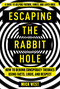 Escaping the Rabbit Hole (How to Debunk Conspiracy Theories Using Facts, Logic, and Respect) - 9781510755772 by Mick West, 9781510755772