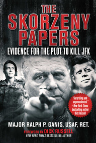 The Skorzeny Papers (Evidence for the Plot to Kill JFK) - 9781510755642 by Ralph P. Ganis, Dick Russell, 9781510755642