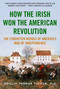 How the Irish Won the American Revolution (The Forgotten Heroes of America's War of Independence) - 9781510755673 by Phillip Thomas Tucker, 9781510755673