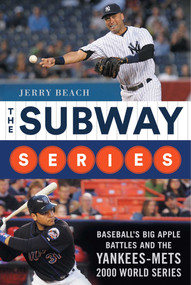 The Subway Series (Baseball's Big Apple Battles And The Yankees-Mets 2000 World Series Classic) by Jerry Beach, 9781683583424