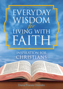 Everyday Wisdom for Living with Faith (Inspiration for Christians) by Diana Fransis Onorato, 9781680994346