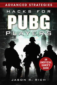 Hacks for PUBG Players Advanced Strategies: An Unofficial Gamer's Guide (An Unofficial Gamer's Guide) by Jason R. Rich, 9781631585180