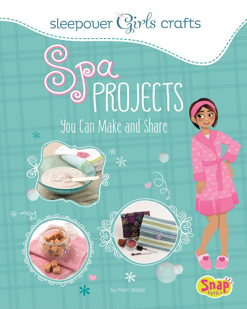 Spa Projects You Can Make and Share by Mari Bolte, Maria Franco, 9781491417362