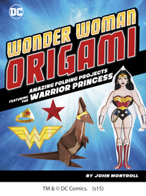 Wonder Woman Origami (Amazing Folding Projects Featuring the Warrior Princess) by Min Sung Ku, John Montroll, 9781491417881