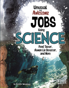 Unusual and Awesome Jobs Using Science (Food Taster, Human Lie Detector, and More) by Jennifer Wendinger, 9781491420317