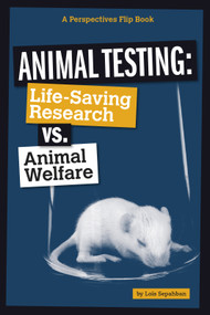 Animal Testing (Life-Saving Research vs. Animal Welfare) by Lois Sepahban, 9780756549961