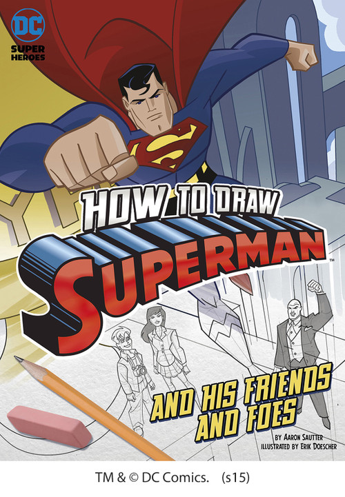 How to Draw Superman and His Friends and Foes by Erik Doescher, Aaron Sautter, 9781491421567