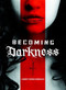 Becoming Darkness by Lindsay Francis Brambles, 9781630790172