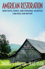 American Restoration (How Faith, Family, and Personal Sacrifice Can Heal Our Nation) by Timothy S. Goeglein, Craig Osten, 9781621579113