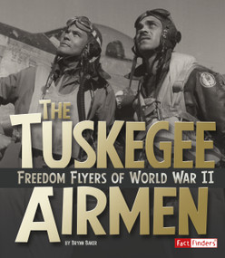 The Tuskegee Airmen (Freedom Flyers of World War II) by Brynn Baker, 9781491448397