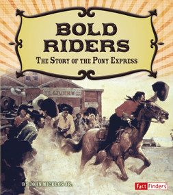 Bold Riders (The Story of the Pony Express) by John Micklos Jr., 9781491448960