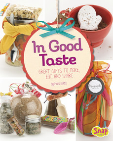In Good Taste (Great Gifts to Make, Eat, and Share) by Mari Bolte, 9781491452004