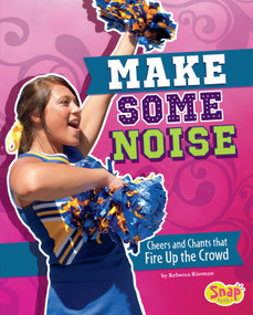 Make Some Noise (Cheers and Chants that Fire Up the Crowd) by Rebecca Rissman, 9781491452042