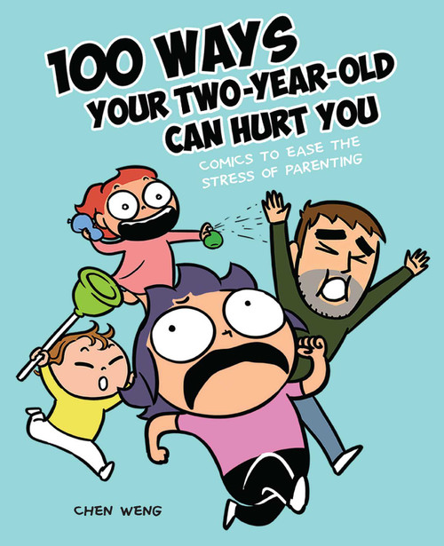 100 Ways Your Two-Year-Old Can Hurt You (Comics to Ease the Stress of Parenting) by Chen Weng, 9781524855635