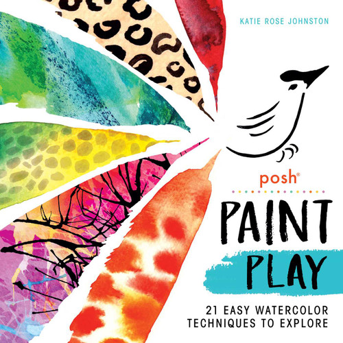 Posh Paint Play (21 Easy Watercolor Techniques to Explore) by Katie Rose Johnston, 9781524855697