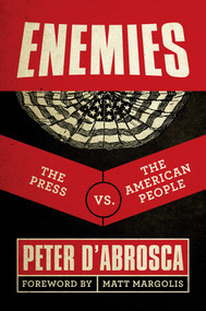 Enemies (The Press vs. The American People) by Peter D'Abrosca, Matt Margolis, 9781642931990