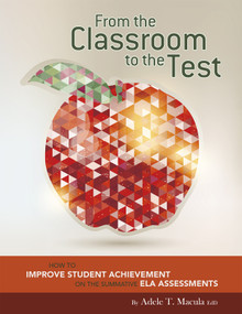From the Classroom to the Test (How to Improve Student Achievement on the Summative ELA Assessments) by Adele T. Macula, 9781496603012