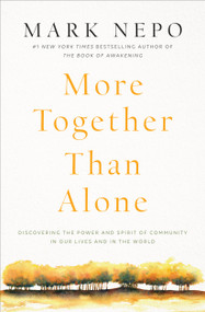 More Together Than Alone (Discovering the Power and Spirit of Community in Our Lives and in the World) - 9781501167843 by Mark Nepo