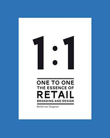 1 to 1: The Essence of Retail Branding and Design by Michel van Tongeren, SVT Branding + Design Group, 9789063692643