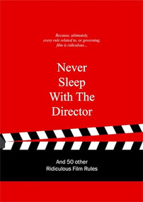 Never Sleep with the Director (And 50 Other Ridiculous Film Rules) by Anneloes van Gaalen, 9789063692766