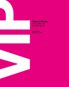 VIP Vision in Design (A Guidebook for Innovators) by Paul Hekkert, Matthijs Dijk, van, 9789063693718