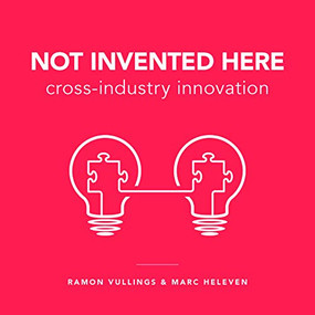 Not Invented Here (Cross-industry Innovation) by Ramon Vullings, Marc Heleven, 9789063693794