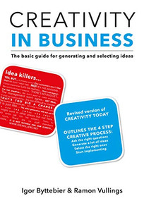 Creativity in Business (The Basic Guide for Generating and Selecting Ideas) by Igor Byttebier, Ramon Vullings, 9789063693800