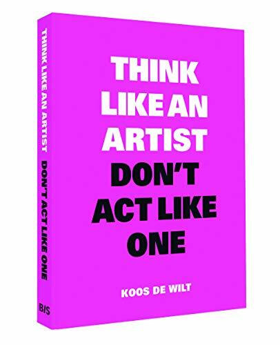 Think Like an Artist, Don't Act Like One by Koos de Wilt, 9789063694685