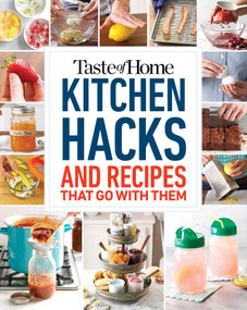 Taste of Home Kitchen Hacks (100 Hints, Tricks & Timesavers-and the Recipes to Go with Them) by Taste of Home, 9781617658396