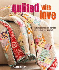 Quilted with Love (Patchwork projects inspired by a passion for quilting) by Sarah Fielke, 9781782497455