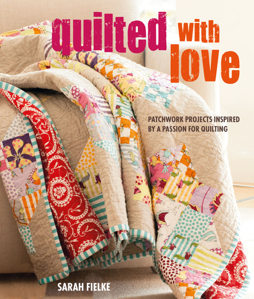 Quilted with Love (Patchwork projects inspired by a passion for quilting) by Sarah Fielke, 9781782497455