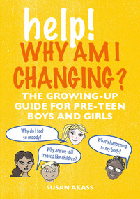 Help! Why Am I Changing? (The growing-up guide for pre-teen boys and girls) by Susan Akass, 9781782497172