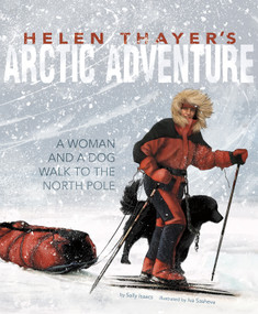 Helen Thayer's Arctic Adventure (A Woman and a Dog Walk to the North Pole) - 9781623706074 by Sally Isaacs, Iva Sasheva, 9781623706074